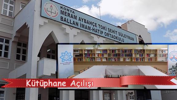 Meram Aybahçe TOKİ Şehit Süleyman Ballan İmam Hatip Ortaokulu Kütüphane Açılışı